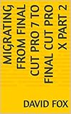 final cut pro windows 10 free download  MIGRATING FROM FINAL CUT PRO 7 TO FINAL CUT PRO X PART 2 (English Edition)