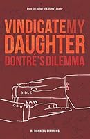 Vindicate My Daughter : Dontr?'s Dilemma 1794010130 Book Cover