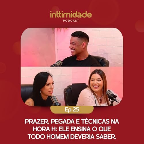 Ep 25 - Relacionamento mais quente e Sexualidade Masculina. Willian de Santti - Inttimidade Podcast