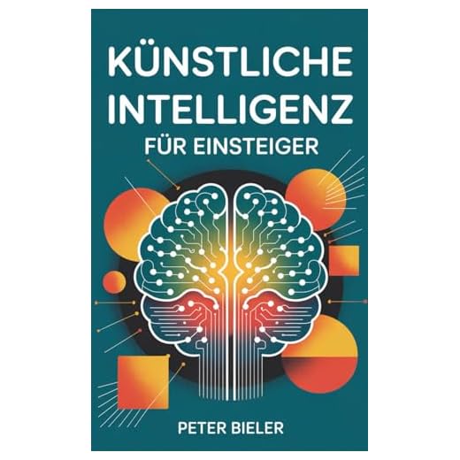 Künstliche Intelligenz für Einsteiger: Wie du die KI-Revolution verstehst, nutzt und bewusst gestaltest