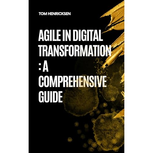 Agile in Digital Transformation: A Comprehensive Guide by Tom Henricksen episode artwork