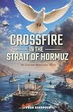 CROSSFIRE in the STRAIT OF HORMUZ: An Iranian-American Story