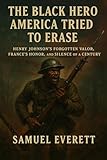 The Black Hero America Tried to Erase: Henry Johnson’s Forgotten Valor, France’s Honor, and the Silence of a Century (The Legacy of African American Soldiers)