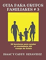 Guía para Grupos Familiares #3: 26 Lecciones para Ayudar a la Edificación del Cuerpo de Cristo (Guías para Lideres de Grupos Familiares) 1092857826 Book Cover