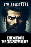 Kyle Clifford: The Crossbow Killer (True Crime +)