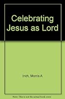 Celebrating Jesus as Lord 0802412203 Book Cover