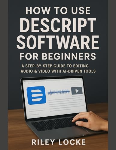 How to Use Descript Software for Beginners: A Step-by-Step Guide to Editing Audio & Video with AI-Driven Tools