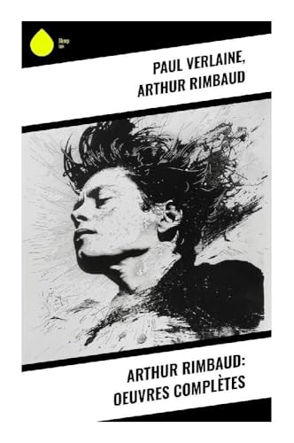 Arthur Rimbaud: Oeuvres Complètes