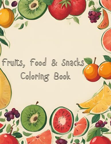 Fruits, Food & Snacks Coloring Book: Easy & Cute Designs for both Adults and Kids