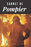 Carnet de Pompier: Carnet d'Interventions PompiersI Carnet de Sapeur Pompier I Carnet d'Intervention I Carnet de Feu I Carnet Cadeau Pompier I Idée ... Femme I Pompier Homme I Pompier Accessoires I