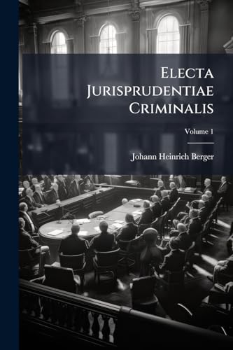 Electa Jurisprudentiae Criminalis; Volume 1