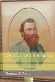  A Portrait Of J. E. B. Stuart: A Memoir Of History, Heritage, and Hate