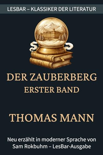 Thomas Mann - Der Zauberberg - Erster Band: LesBar - weil Klassiker nicht kompliziert sein müssen (LesBar - neu erzählt in moderner Sprache)