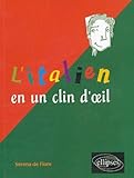  L\'italien en un clin d\'oeil : Toutes les expressions idiomatiques de la tête aux pieds du coq à l\'âne de Fiore. Serena de (2004) Broché
