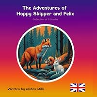 The Adventures of Hoppy, Skipper and Felix (Inseparable Companions: Exploring Magical Worlds with Hoppy, Skipper, Felix, Piky, Matisse, and Betty) B0CQFXM8KV Book Cover