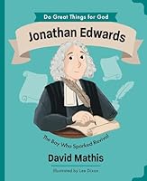 Jonathan Edwards: The Boy Who Sparked Revival (Illustrated Children’s Biography About the True Story of a Pastor, Missionary & Author in America’s Great Awakening — For Girls & Boys Ages 4-7) 1802543546 Book Cover