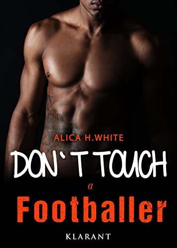 Don`t touch a Footballer (Between 2 Lovers - Sport Romance) von [Alica H. White]