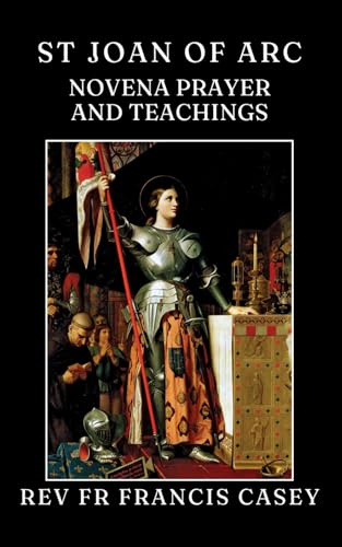 St Joan of Arc: novena prayer and teachings (St Rita of Cascia + St Rose of Lima + St Joan of Arc) St Joan of Arc: novena prayer and teachings (St Rita of Cascia + St Rose of Lima + St Joan of Arc)
