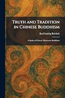 Truth and Tradition in Chinese Buddhism: A Study of Chinese Mahayana Buddhism 1026051444 Book Cover