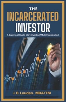 Paperback The Incarcerated Investor: A Guide on How to Start Investing While Incarcerated Book