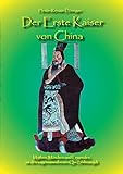 Der Erste Kaiser von China: Mythen, Märchen und Legenden um den sagenumwobenen Qin Shihuangdi