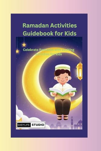 Ramadan Activities Guidebook for Kids: Celebrate Ramadan with exciting activities for kids