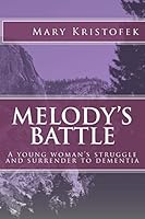 Melody's Battle: A Young Woman's Struggle and Surrender to Dementia 1517318173 Book Cover