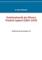 Familienchronik des Pfarrers Friedrich Seybert (1865-1955): Vorfahren der Generation I-X 3739208554 Book Cover