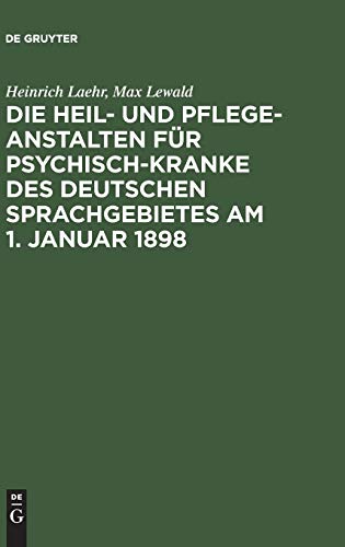 Die Heil- und Pflege-Anstalten für Psychisch-Kranke des deutschen Sprachgebietes am 1. Januar 1898 (German Edition)