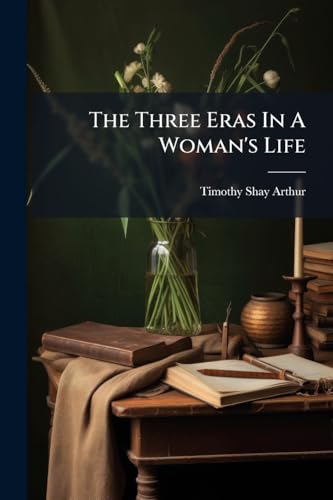 The Three Eras In A Woman's Life: The Maiden, Wife And Mother, Parts 1-3