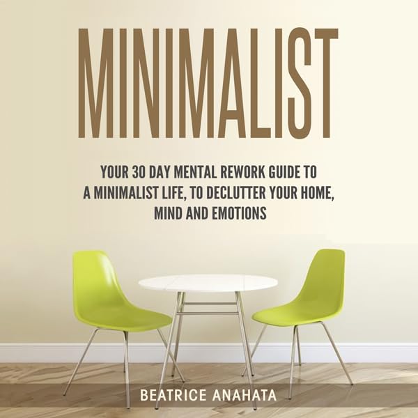 Cover art for Minimalist: Your 30 Days Mental Rework Guide to a Minimalist Life, to Declutter Your Home, Mind, and Emotions