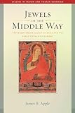 Jewels of the Middle Way: The Madhyamaka Legacy of Atisa and His Early Tibetan Followers (22) (Studies in Indian and Tibetan Buddhism)