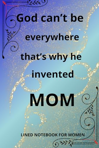 God can't be everywhere, that's why he invented Mom , Lined notebook for women: Funny Mother's Day Gift Idea (Greeting Cards Alternatives, Band 2)