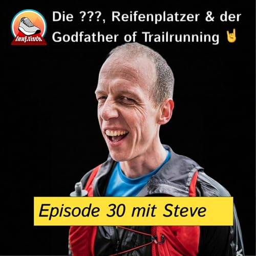E30: Drei Fragezeichen, Reifenplatzer & der Godfather of Trailrunning aus Bad Reichenhall 🤘