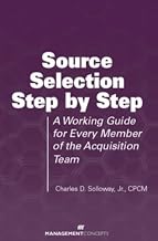 Source Selection Step by Step: A Working Guide for Every Member of the Acquisition Team