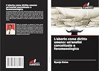 L'aborto come diritto umano: un'analisi concettuale e fenomenologica (Italian Edition) 363978829X Book Cover