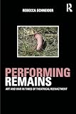 Performing Remains: Art and War in Times of Theatrical Reenactment