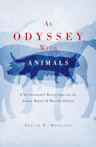 An Odyssey with Animals: A Veterinarian's Reflections on the Animal Rights & Welfare Debate