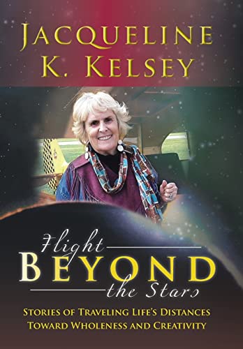 Flight Beyond the Stars: Stories of Traveling Life's Distances Toward Wholeness and Creativity