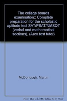 The college boards examination;: Complete preparation for the scholastic aptitude test SAT/PSAT/NMSQT (verbal and mathematical sections), (Arco test tutor)