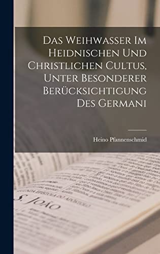 Das Weihwasser im Heidnischen und Christlichen Cultus, Unter Besonderer Berücksichtigung des Germani