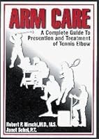 Arm Care a Complete Guide to Prevention and Treatment of Tennis Elbow 0912261048 Book Cover