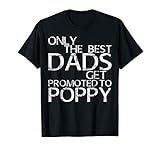 Mens Only The Best Dads Get Promoted To Poppy T-Shirt Daddy Gift
