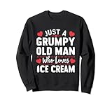 Just a Grumpy Old Man Who Loves Ice Cream Funny Grandpa Sweatshirt