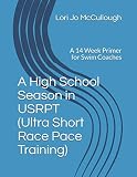 A High School Season in USRPT (Ultra Short Race Pace Training): A 14 Week Primer for Swim Coaches