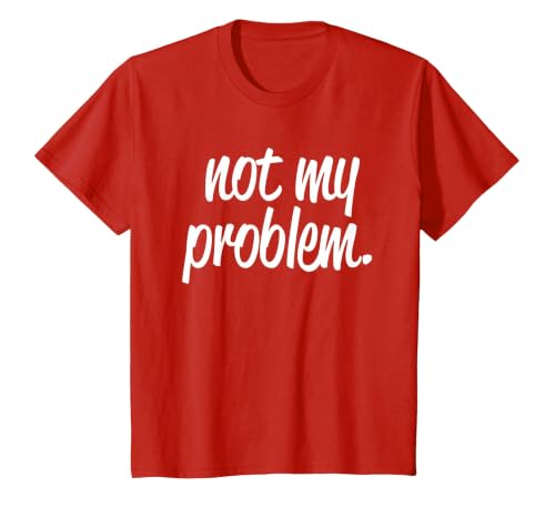Not My Problem T Shirt T-Shirt, Youth, Red, 2T