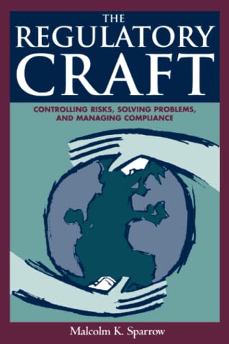 The Regulatory Craft: Controlling Risks, Solving Problems, and Managing Compliance