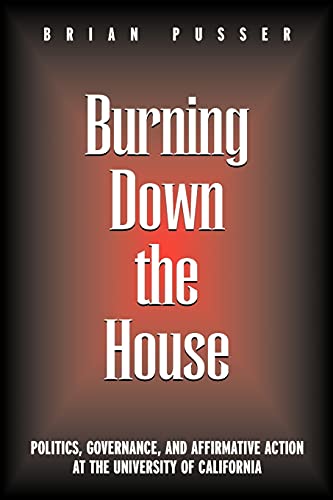 Burning Down the House: Politics, Governance, and Affirmative Action at the University of California (Frontiers in Education)
