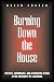 Burning Down the House (Suny Series in Frontiers in Education) (Suny Series, Frontiers in Education)