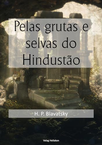 Pelas grutas e selvas do Hindustão - Blavatsky, H. P.